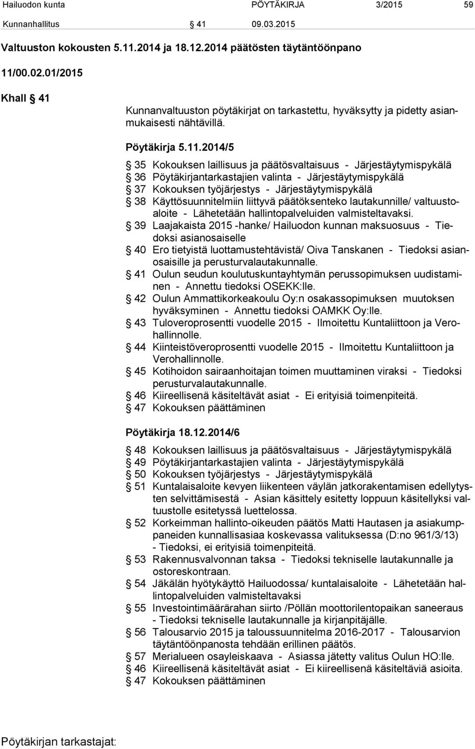 2014/5 35 Kokouksen laillisuus ja päätösvaltaisuus - Järjestäytymispykälä 36 Pöytäkirjantarkastajien valinta - Järjestäytymispykälä 37 Kokouksen työjärjestys - Järjestäytymispykälä 38