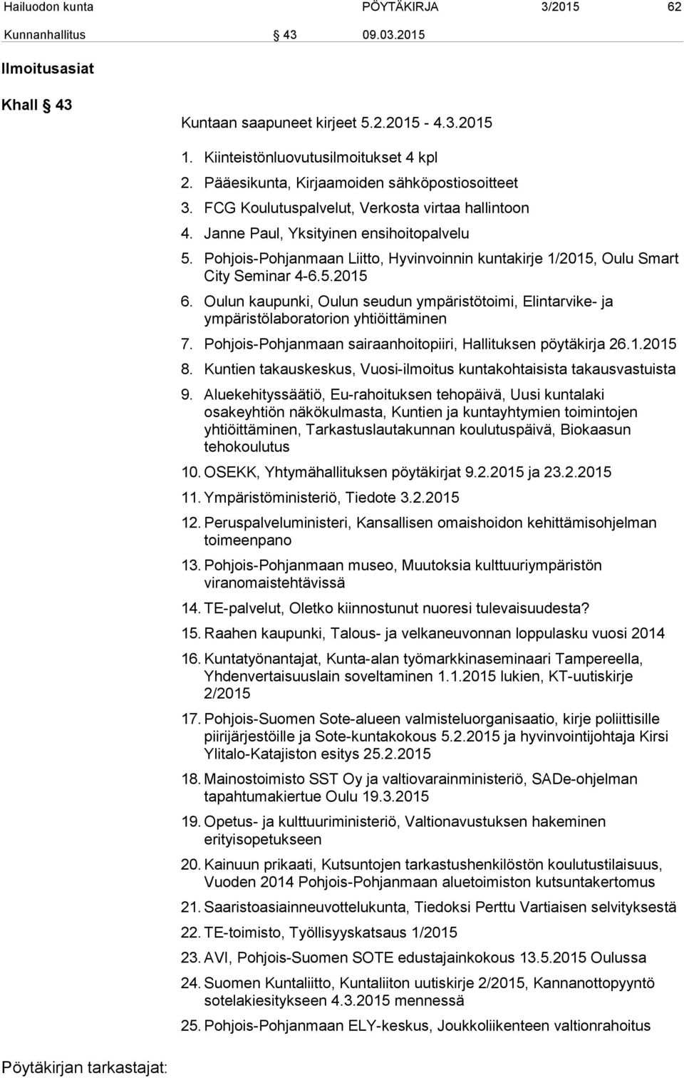 Pohjois-Pohjanmaan Liitto, Hyvinvoinnin kuntakirje 1/2015, Oulu Smart City Seminar 4-6.5.2015 6. Oulun kaupunki, Oulun seudun ympäristötoimi, Elintarvike- ja ympäristölaboratorion yhtiöittäminen 7.