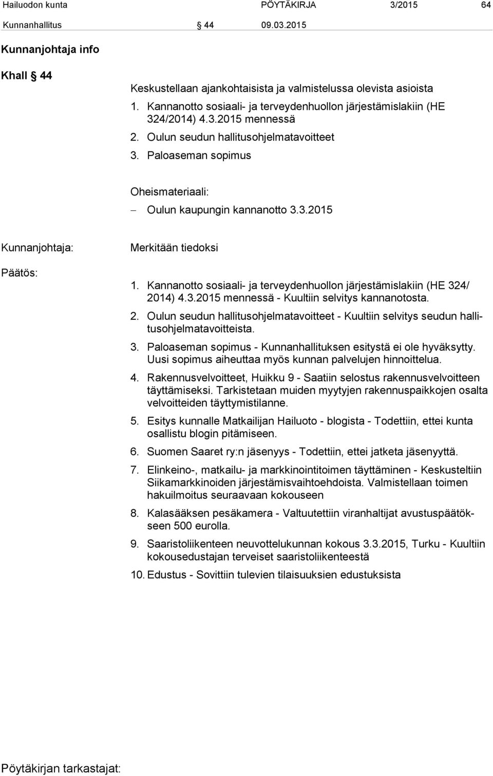 Paloaseman sopimus Oheismateriaali: Oulun kaupungin kannanotto 3.3.2015 Merkitään tiedoksi 1. Kannanotto sosiaali- ja terveydenhuollon järjestämislakiin (HE 324/ 2014) 4.3.2015 mennessä - Kuultiin selvitys kannanotosta.