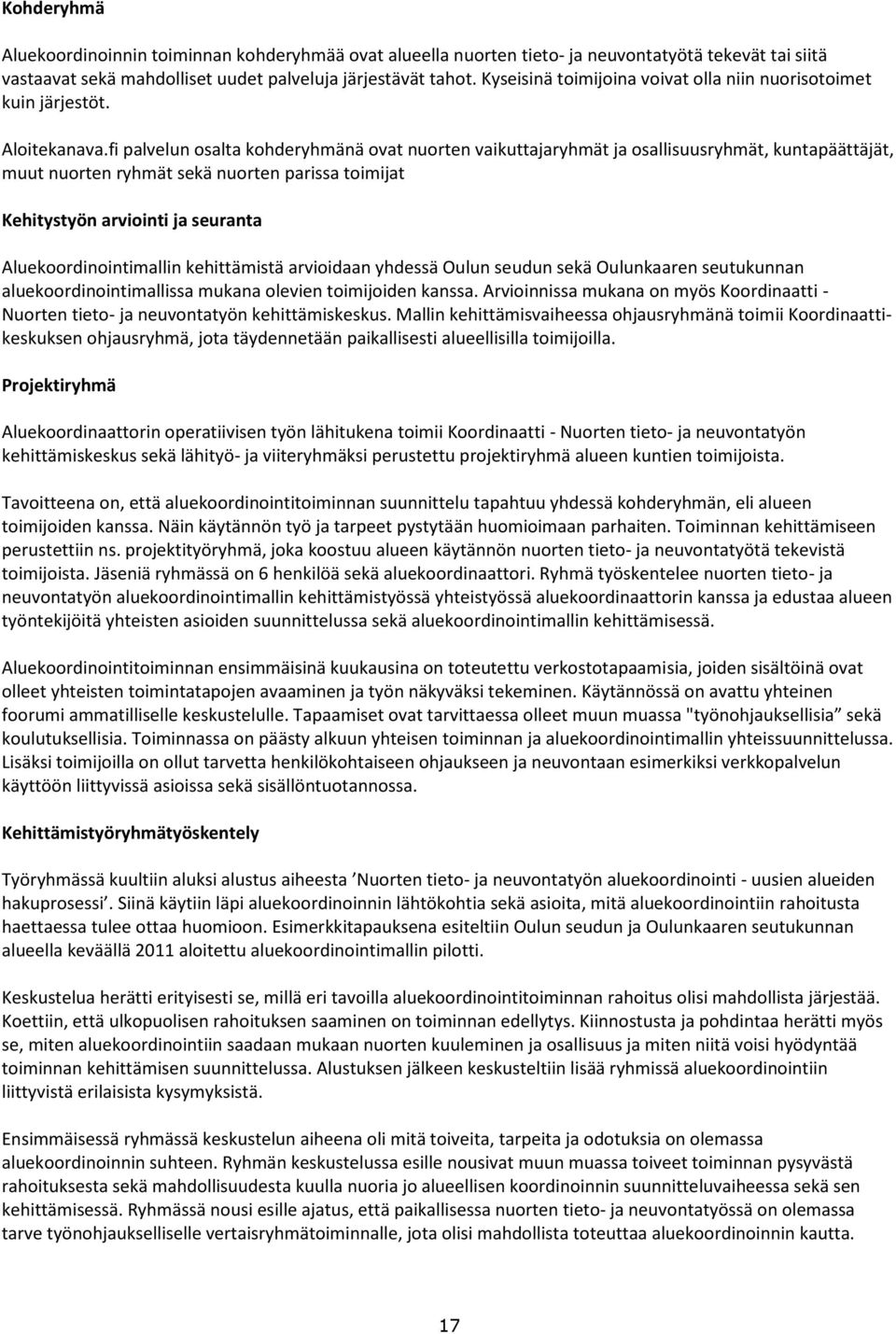 fi palvelun osalta kohderyhmänä ovat nuorten vaikuttajaryhmät ja osallisuusryhmät, kuntapäättäjät, muut nuorten ryhmät sekä nuorten parissa toimijat Kehitystyön arviointi ja seuranta