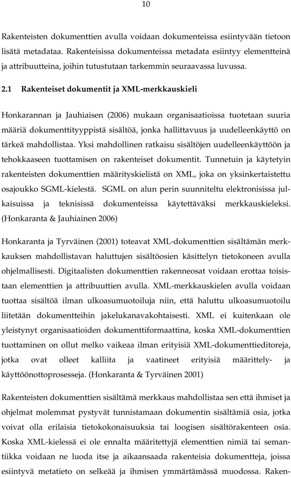 1 Rakenteiset dokumentit ja XML-merkkauskieli Honkarannan ja Jauhiaisen (2006) mukaan organisaatioissa tuotetaan suuria määriä dokumenttityyppistä sisältöä, jonka hallittavuus ja uudelleenkäyttö on