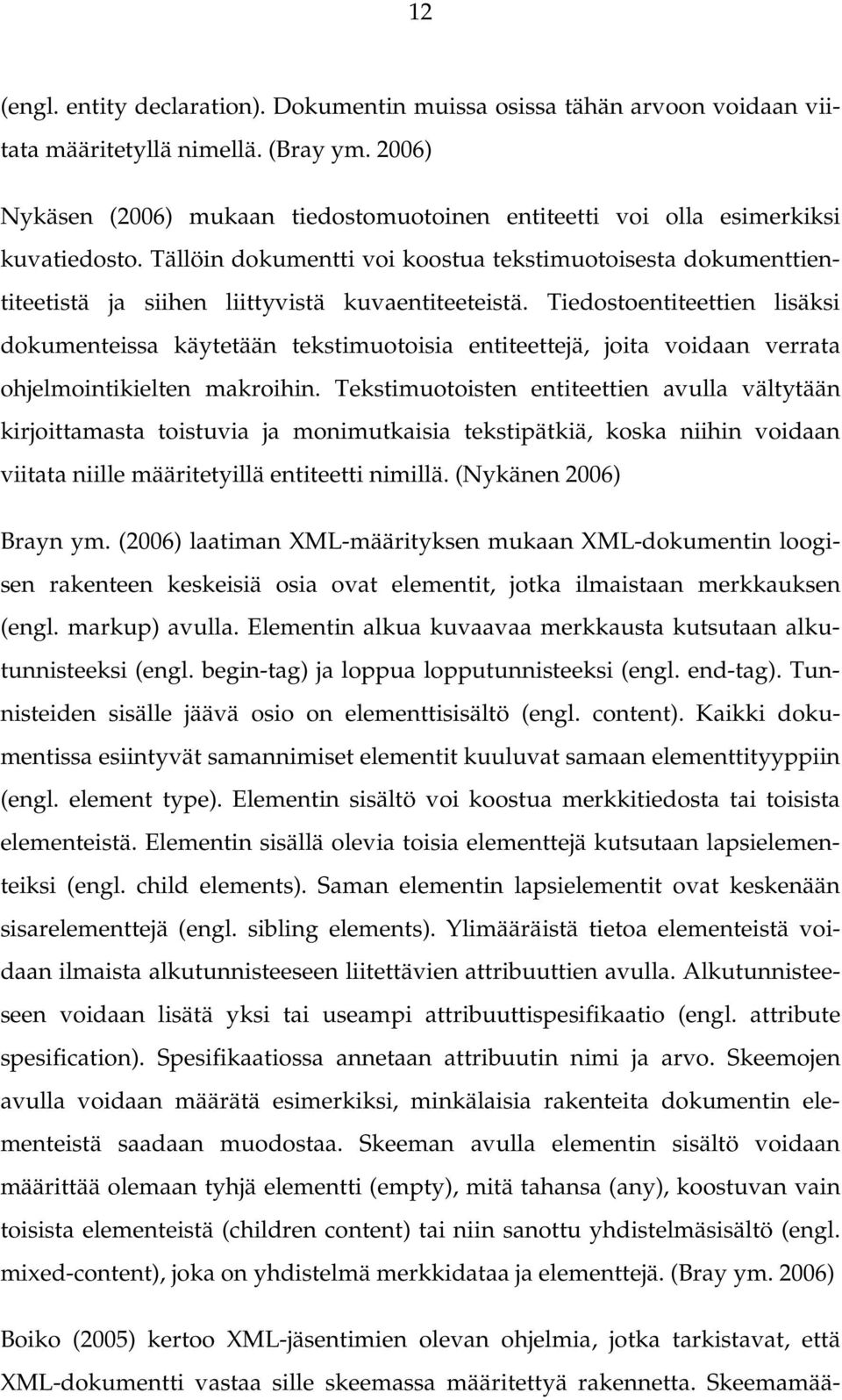 Tällöin dokumentti voi koostua tekstimuotoisesta dokumenttientiteetistä ja siihen liittyvistä kuvaentiteeteistä.