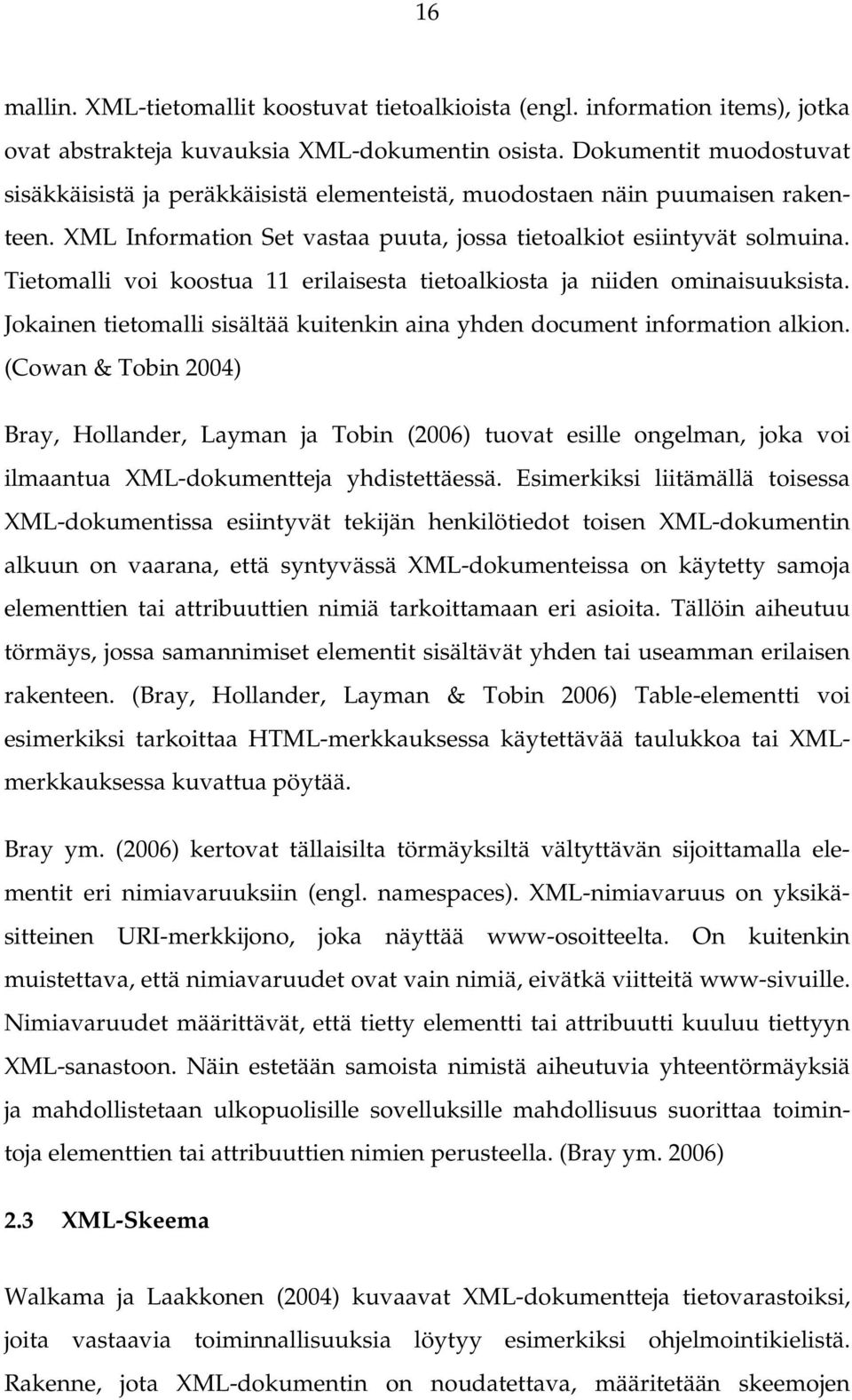 Tietomalli voi koostua 11 erilaisesta tietoalkiosta ja niiden ominaisuuksista. Jokainen tietomalli sisältää kuitenkin aina yhden document information alkion.