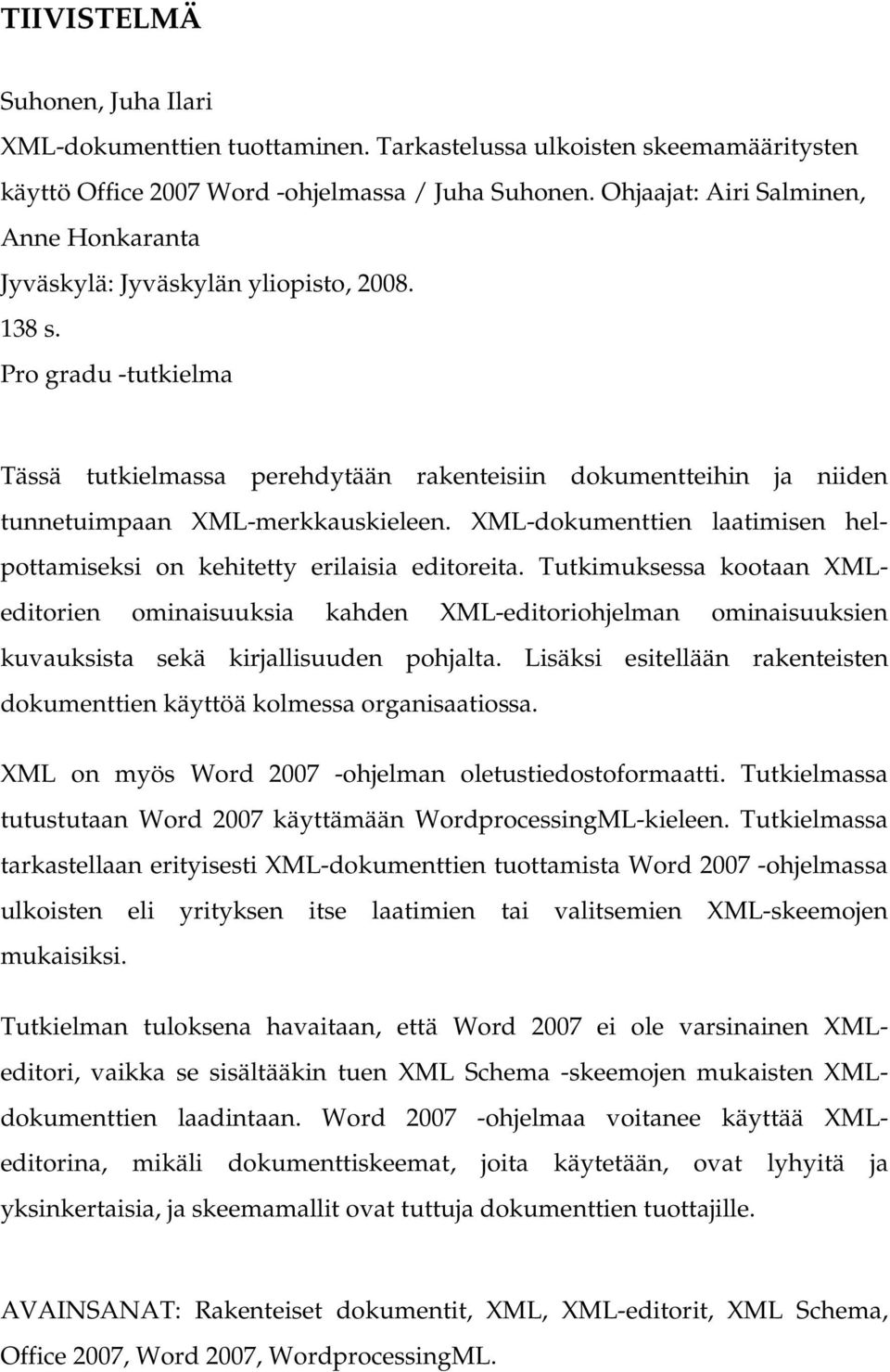 Pro gradu -tutkielma Tässä tutkielmassa perehdytään rakenteisiin dokumentteihin ja niiden tunnetuimpaan XML-merkkauskieleen.