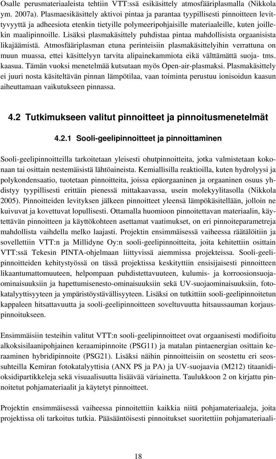 Lisäksi plasmakäsittely puhdistaa pintaa mahdollisista orgaanisista likajäämistä.