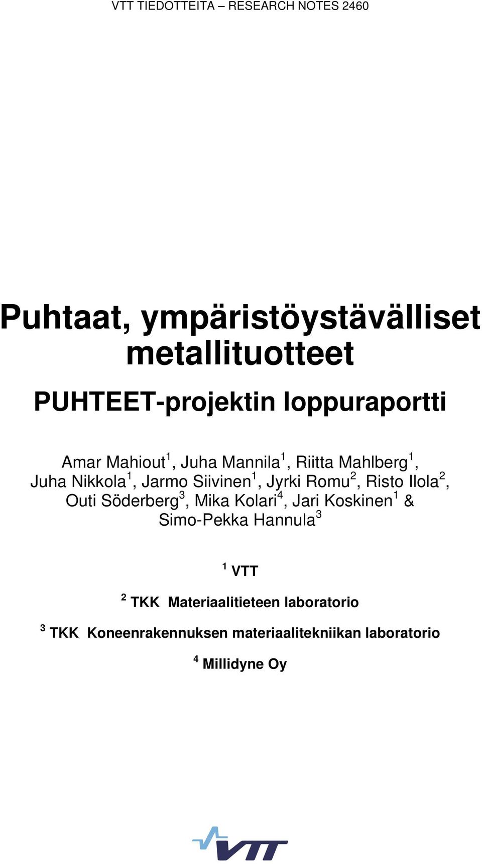 Jyrki Romu 2, Risto Ilola 2, Outi Söderberg 3, Mika Kolari 4, Jari Koskinen 1 & Simo-Pekka Hannula 3 1