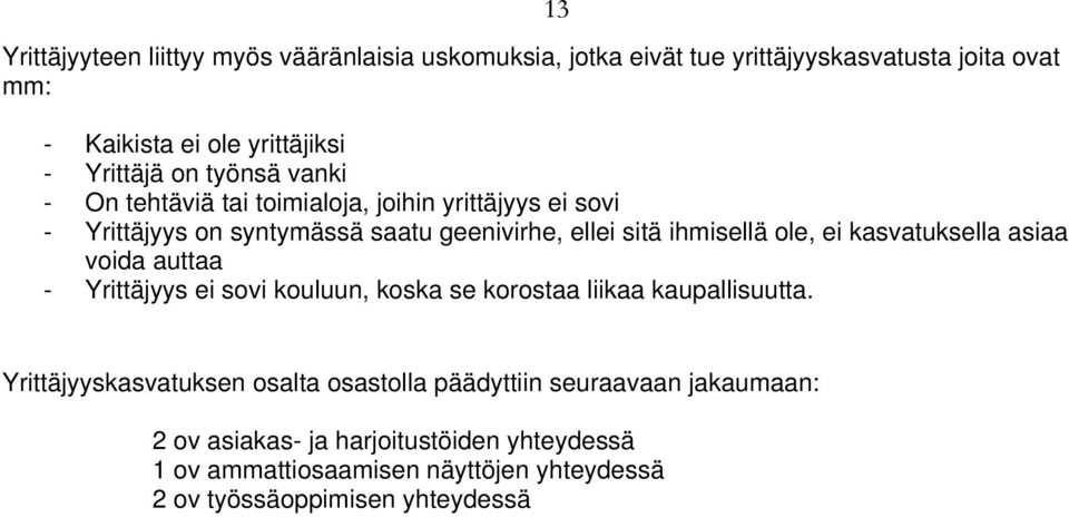 ole, ei kasvatuksella asiaa voida auttaa - Yrittäjyys ei sovi kouluun, koska se korostaa liikaa kaupallisuutta.