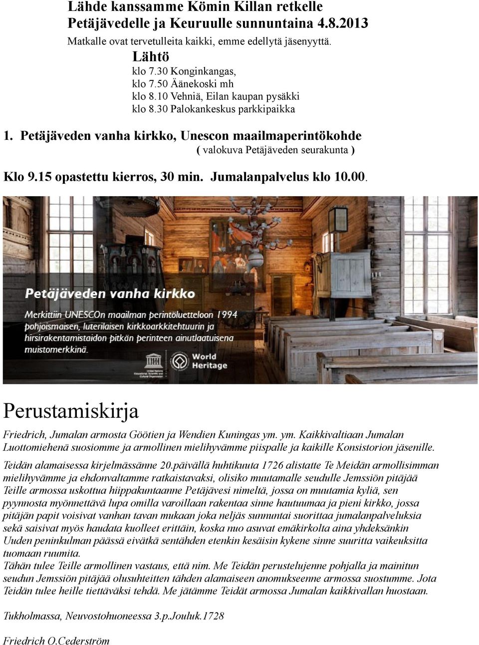 15 opastettu kierros, 30 min. Jumalanpalvelus klo 10.00. Perustamiskirja Friedrich, Jumalan armosta Göötien ja Wendien Kuningas ym.