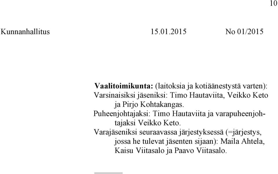 Puheenjohtajaksi: Timo Hautaviita ja varapuheenjohtajaksi Veikko Keto.