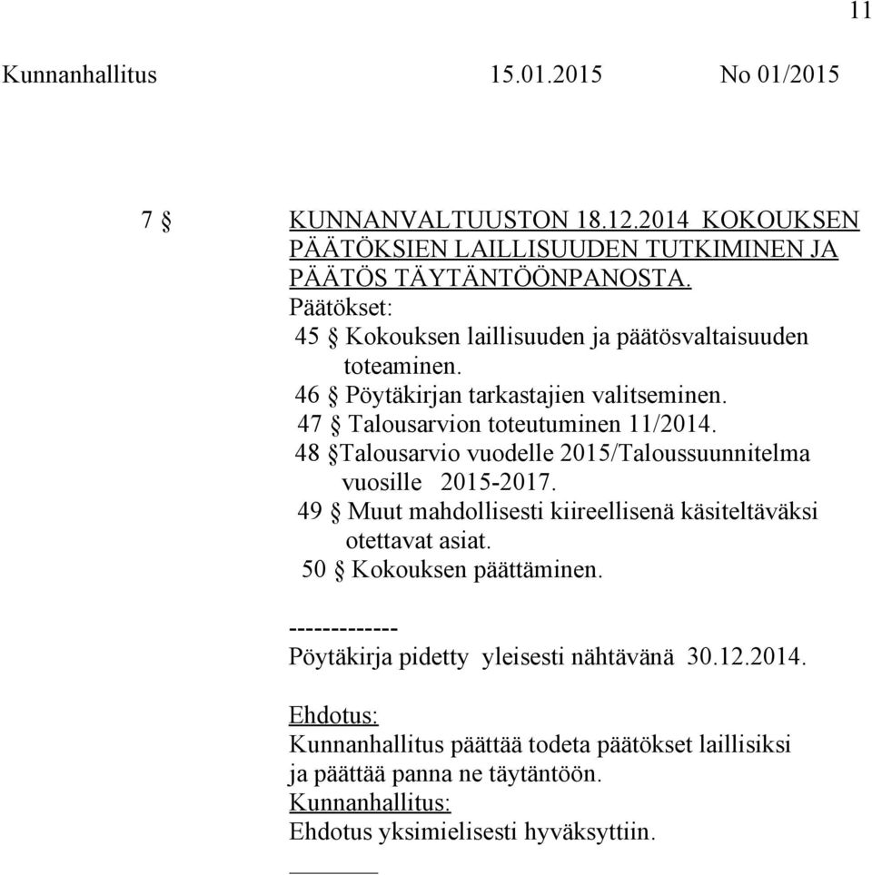 48 Talousarvio vuodelle 2015/Taloussuunnitelma vuosille 2015-2017. 49 Muut mahdollisesti kiireellisenä käsiteltäväksi otettavat asiat.