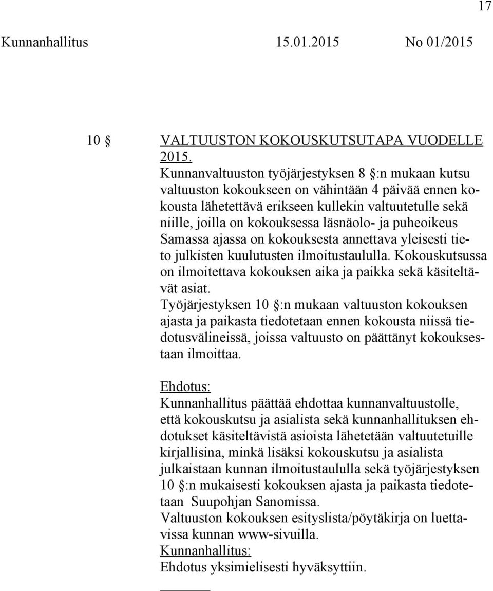 ja puheoikeus Samassa ajassa on kokouksesta annettava yleisesti tieto julkisten kuulutusten ilmoitustaululla. Kokouskutsussa on ilmoitettava kokouksen aika ja paikka sekä käsiteltävät asiat.