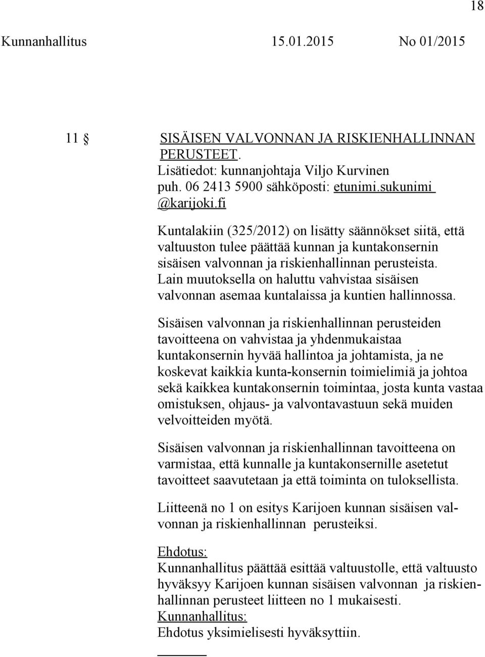 Lain muutoksella on haluttu vahvistaa sisäisen valvonnan asemaa kuntalaissa ja kuntien hallinnossa.