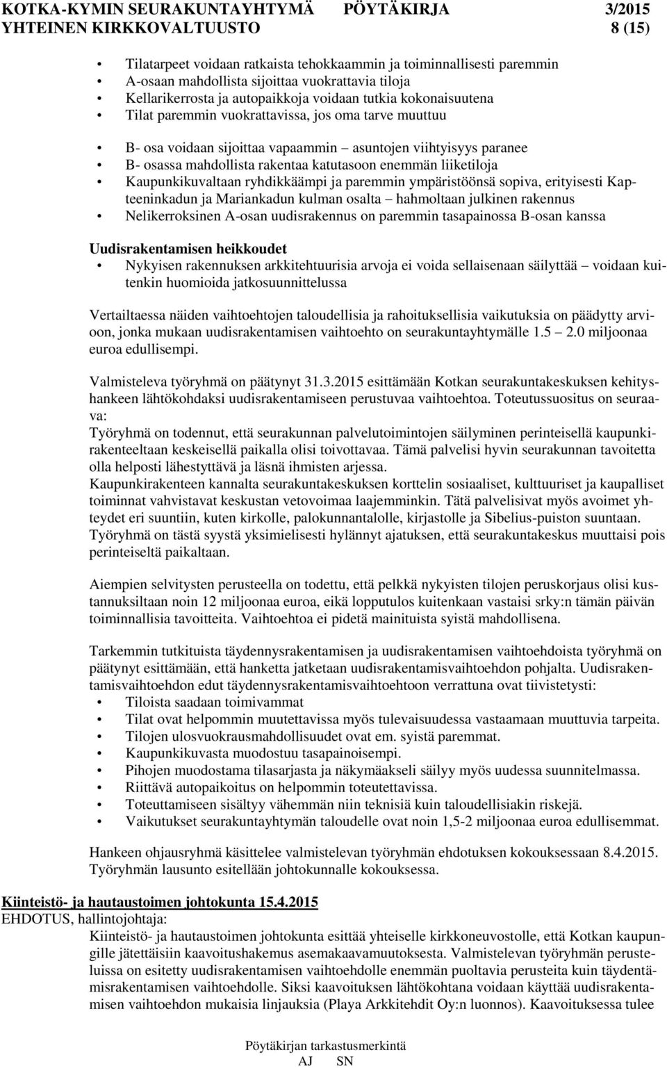 liiketiloja Kaupunkikuvaltaan ryhdikkäämpi ja paremmin ympäristöönsä sopiva, erityisesti Kapteeninkadun ja Mariankadun kulman osalta hahmoltaan julkinen rakennus Nelikerroksinen A-osan uudisrakennus