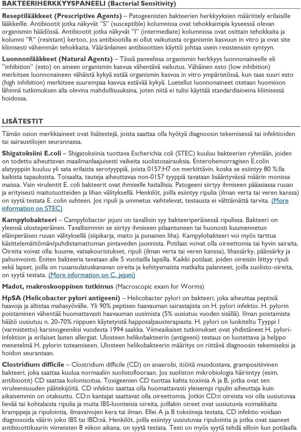 Antibiootit jotka näkyvät I (intermediate) kolumnissa ovat osittain tehokkaita ja kolumni R (resistant) kertoo, jos antibiootilla ei ollut vaikutusta organismin kasvuun in vitro ja ovat site