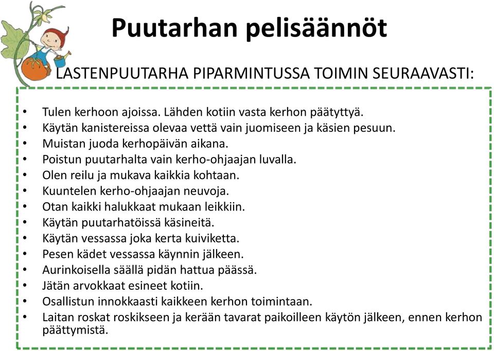 Olen reilu ja mukava kaikkia kohtaan. Kuuntelen kerho-ohjaajan neuvoja. Otan kaikki halukkaat mukaan leikkiin. Käytän puutarhatöissä käsineitä.