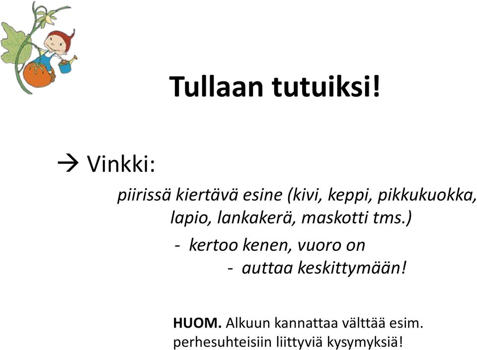 pikkukuokka, lapio, lankakerä, maskotti tms.