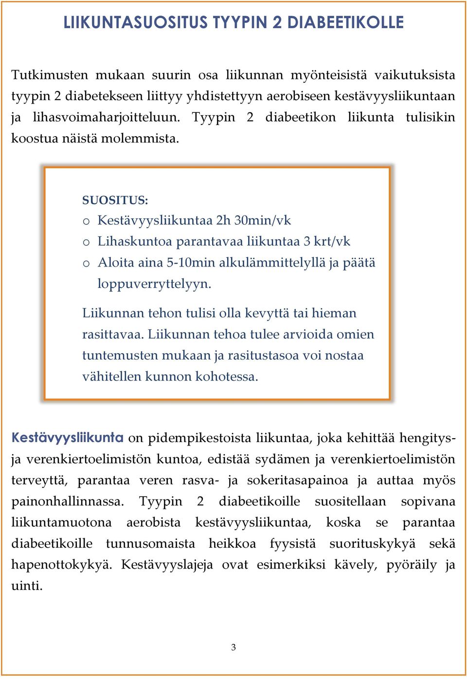 SUOSITUS: o Kestävyysliikuntaa 2h 30min/vk o Lihaskuntoa parantavaa liikuntaa 3 krt/vk o Aloita aina 5-10min alkulämmittelyllä ja päätä loppuverryttelyyn.