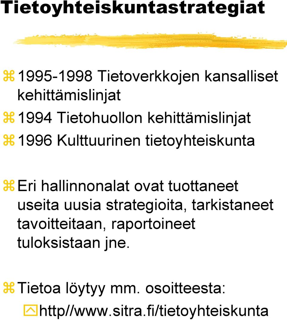 hallinnonalat ovat tuottaneet useita uusia strategioita, tarkistaneet tavoitteitaan,