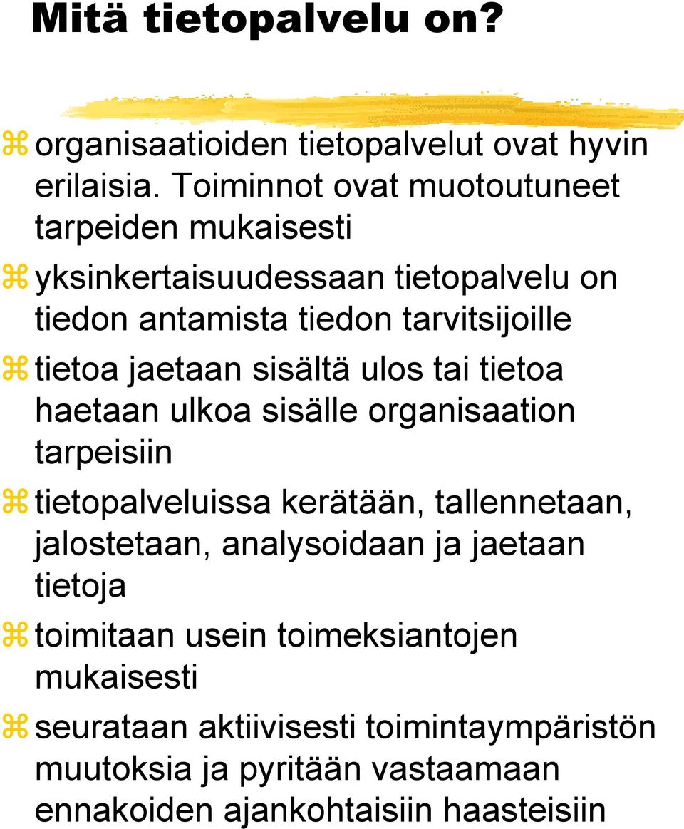 tietoa jaetaan sisältä ulos tai tietoa haetaan ulkoa sisälle organisaation tarpeisiin tietopalveluissa kerätään, tallennetaan,