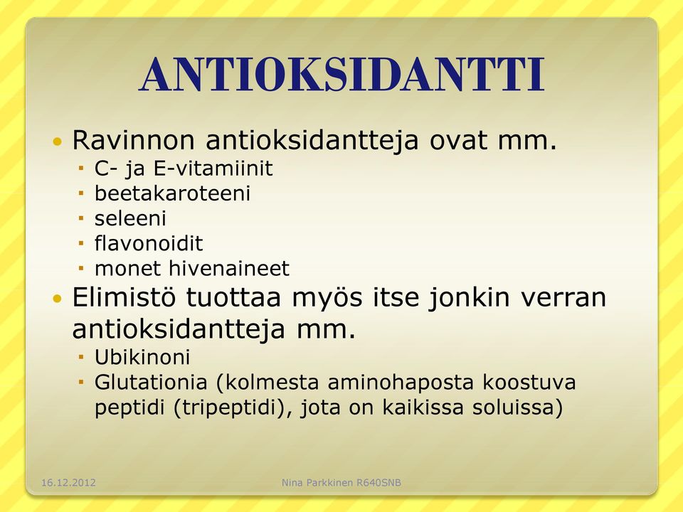 Elimistö tuottaa myös itse jonkin verran antioksidantteja mm.