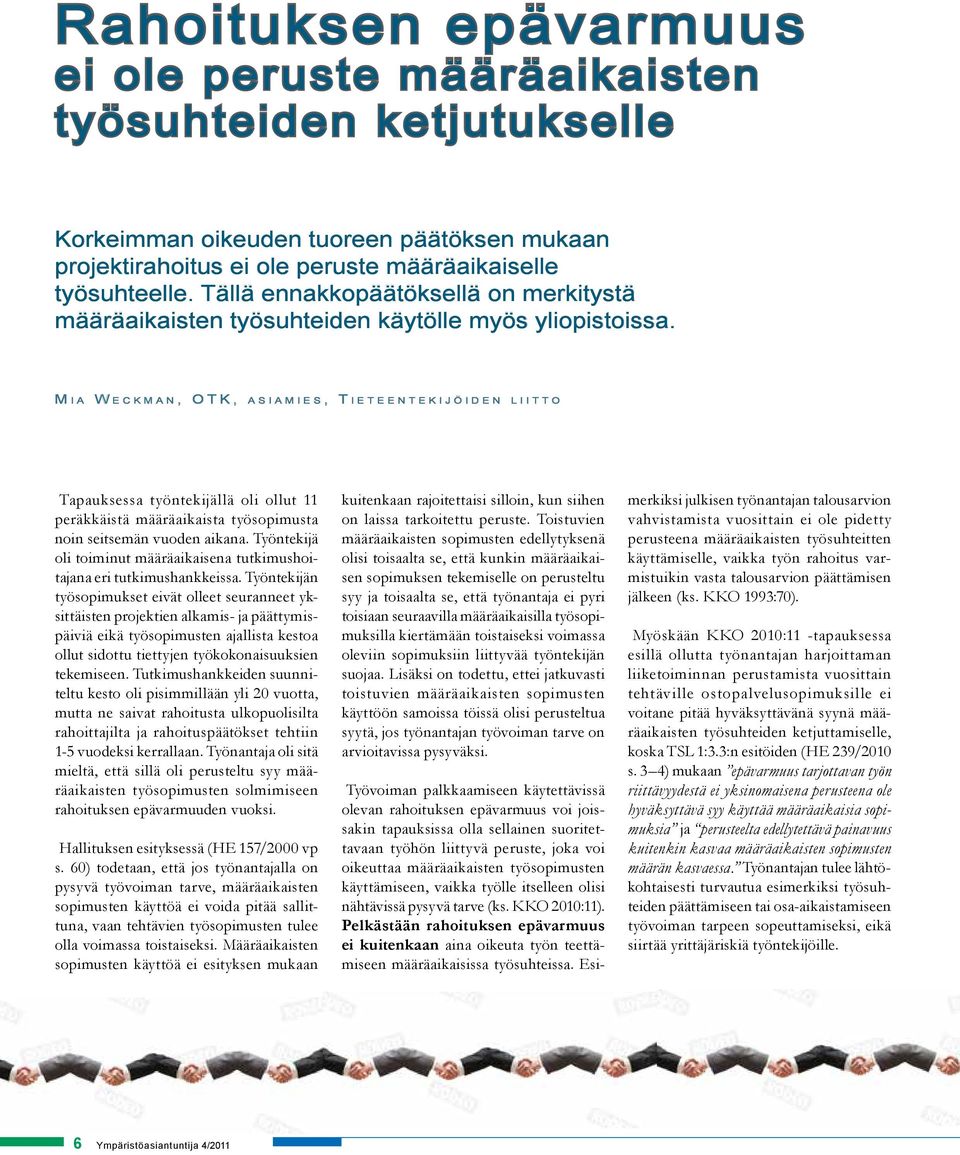 M i a W e c k m a n, O T K, a s i a m i e s, T i e t e e n t e k i j ö i d e n l i i t t o Tapauksessa työntekijällä oli ollut 11 peräkkäistä määräaikaista työsopimusta noin seitsemän vuoden aikana.