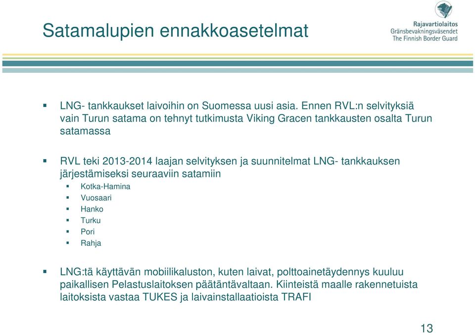 selvityksen ja suunnitelmat LNG- tankkauksen järjestämiseksi seuraaviin satamiin Kotka-Hamina Vuosaari Hanko Turku Pori Rahja LNG:tä