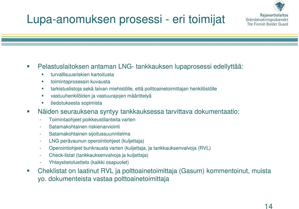 Toimintaohjeet poikkeustilanteita varten - Satamakohtainen riskienarviointi - Satamakohtainen sijoitussuunnitelma - LNG perävaunun operointiohjeet (kuljettaja) - Operointiohjeet bunkrausta varten