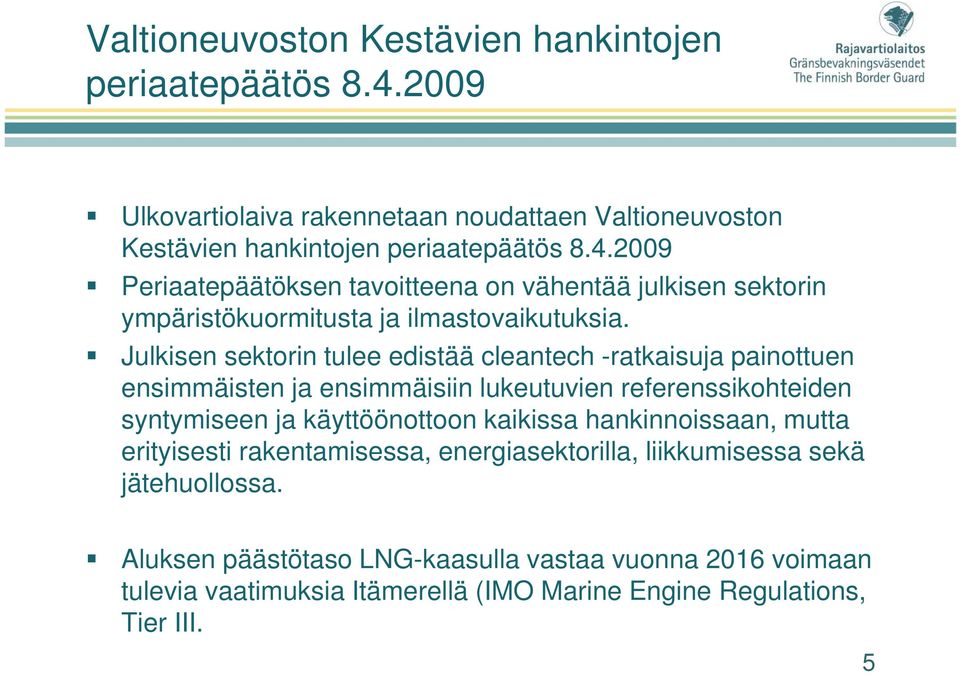 hankinnoissaan, mutta erityisesti rakentamisessa, energiasektorilla, liikkumisessa sekä jätehuollossa.