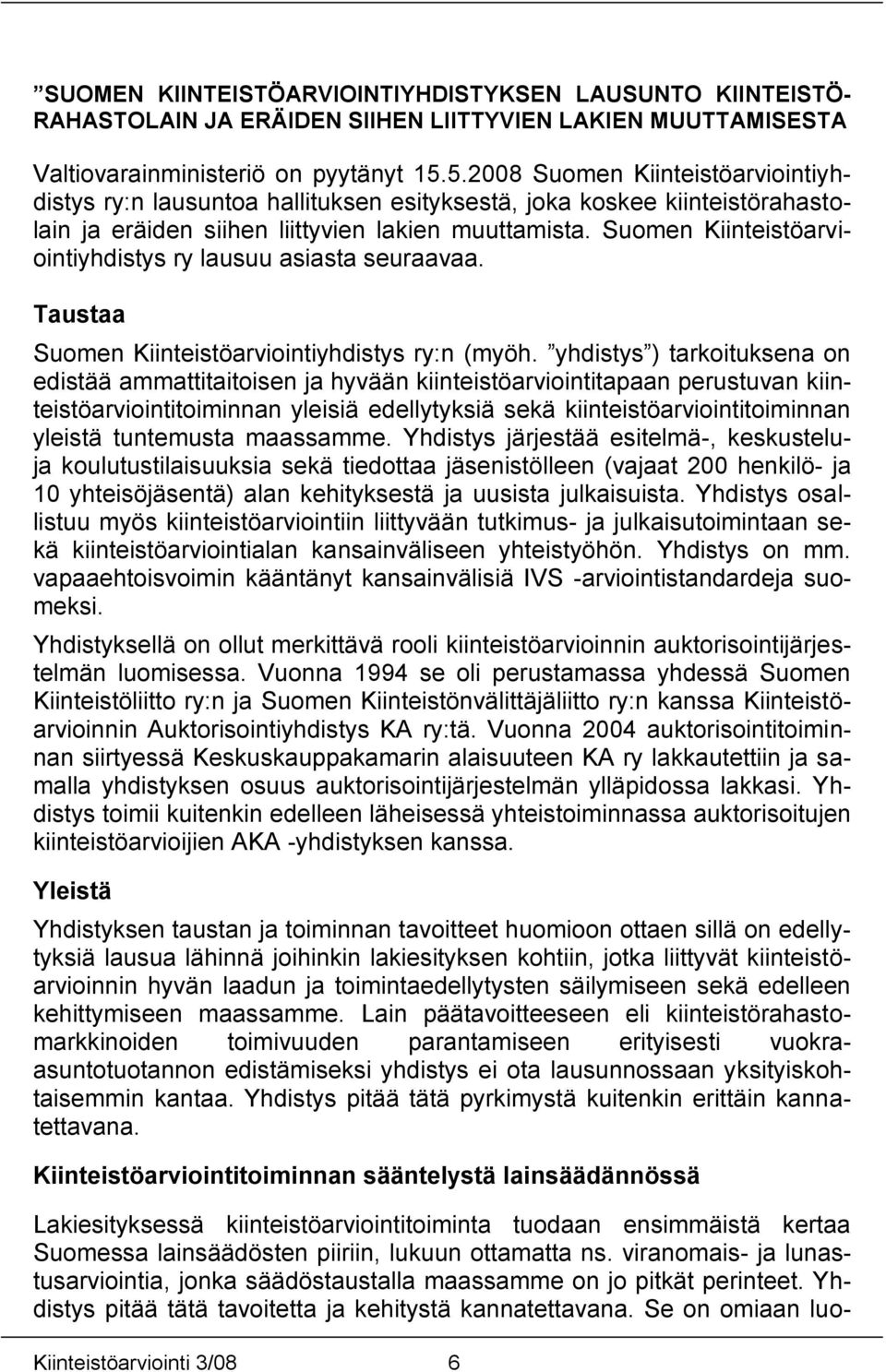 Suomen Kiinteistöarviointiyhdistys ry lausuu asiasta seuraavaa. Taustaa Suomen Kiinteistöarviointiyhdistys ry:n (myöh.