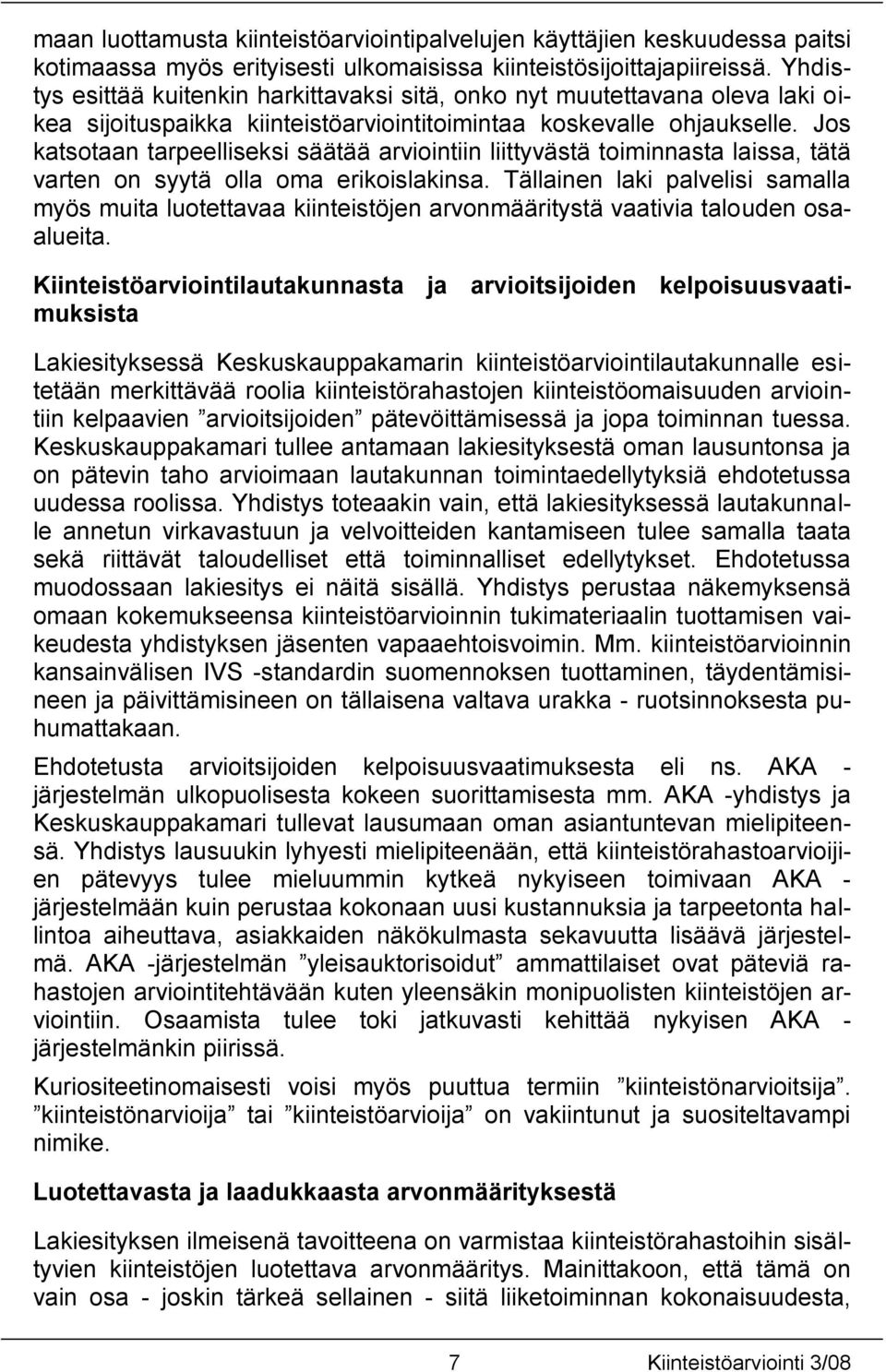 Jos katsotaan tarpeelliseksi säätää arviointiin liittyvästä toiminnasta laissa, tätä varten on syytä olla oma erikoislakinsa.