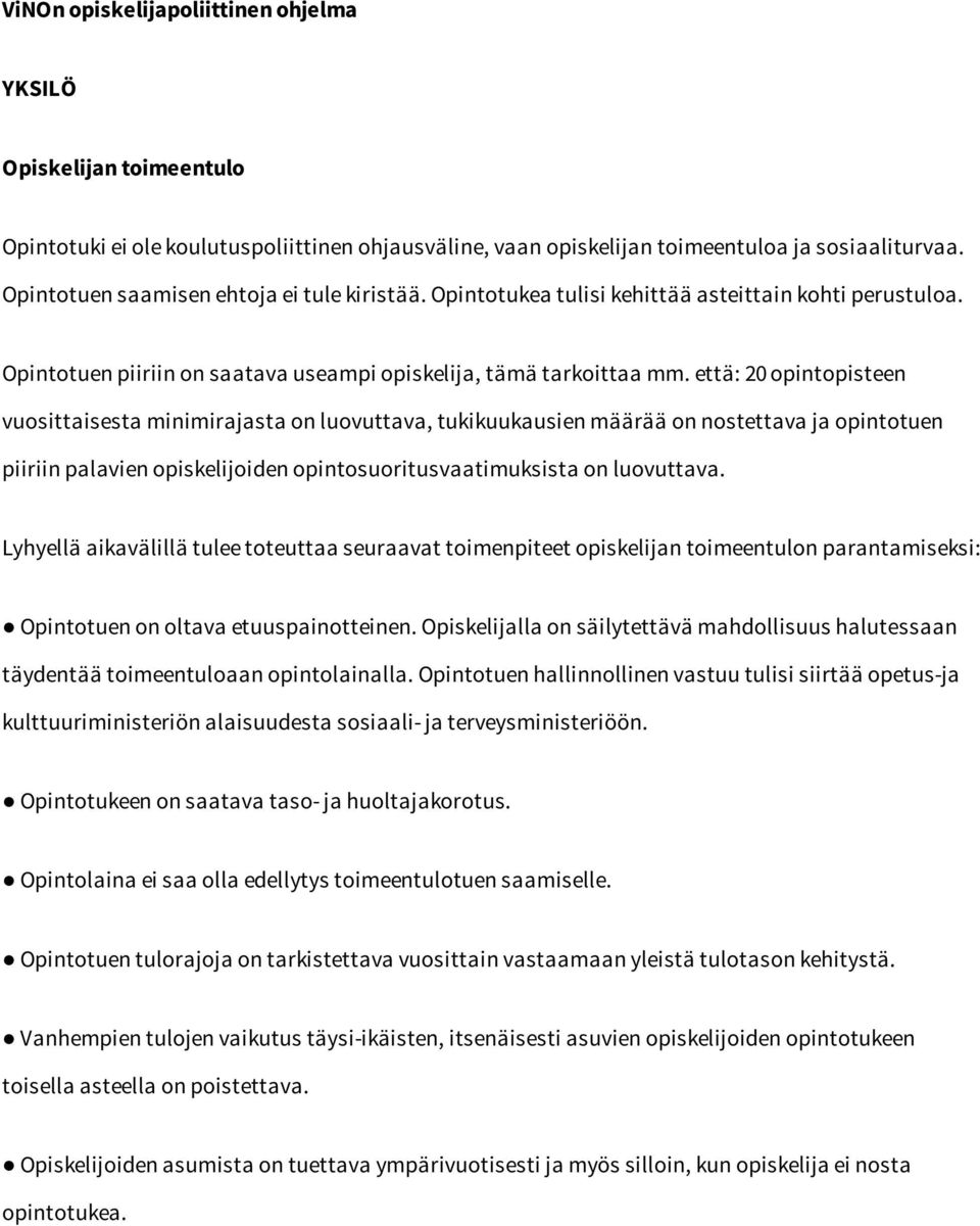 että: 20 opintopisteen vuosittaisesta minimirajasta on luovuttava, tukikuukausien määrää on nostettava ja opintotuen piiriin palavien opiskelijoiden opintosuoritusvaatimuksista on luovuttava.