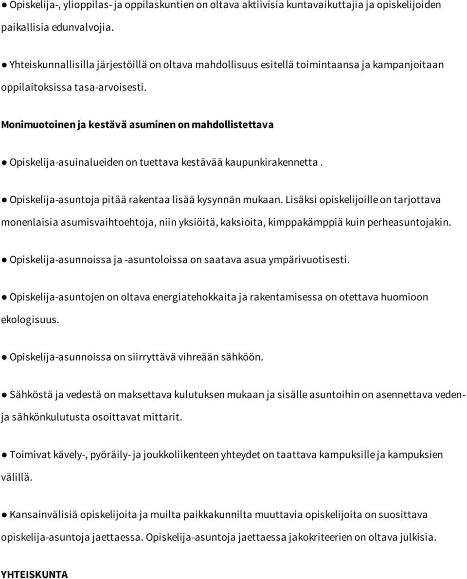 Monimuotoinen ja kestävä asuminen on mahdollistettava Opiskelija-asuinalueiden on tuettava kestävää kaupunkirakennetta. Opiskelija-asuntoja pitää rakentaa lisää kysynnän mukaan.