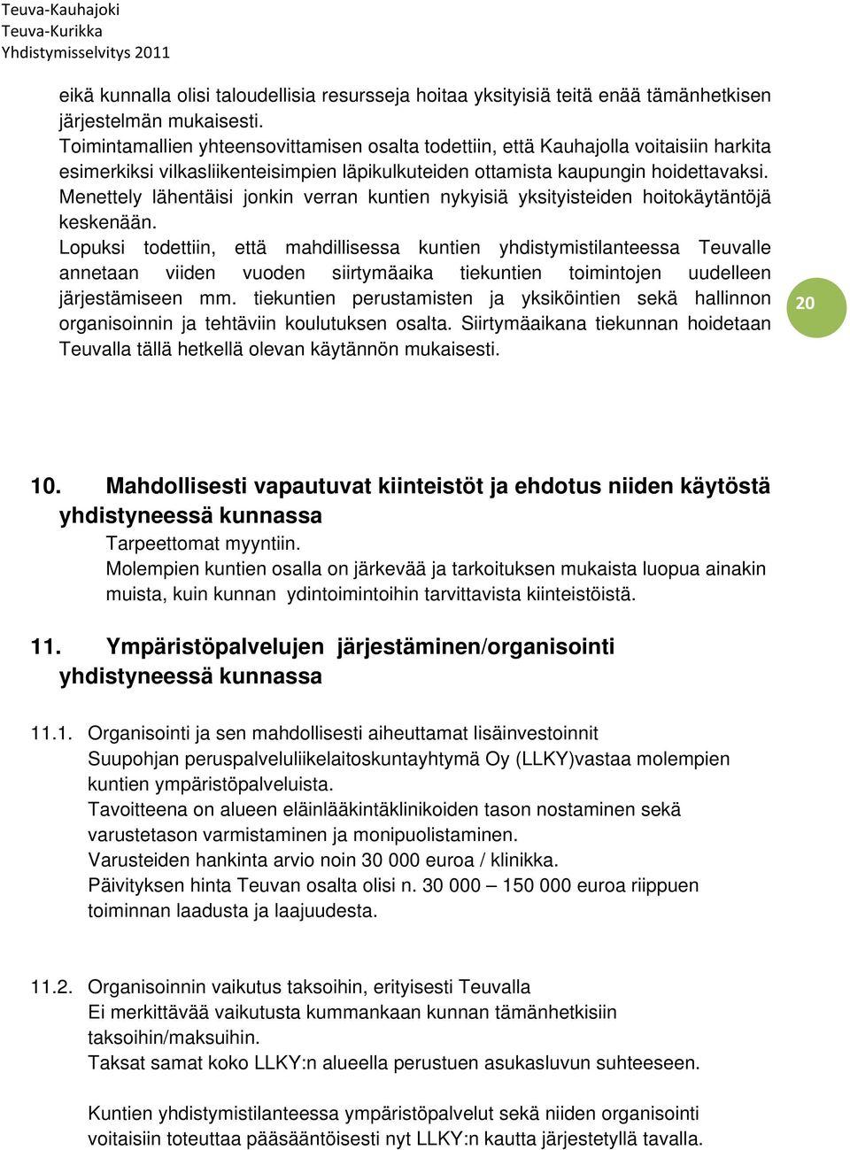 Menettely lähentäisi jonkin verran kuntien nykyisiä yksityisteiden hoitokäytäntöjä keskenään.