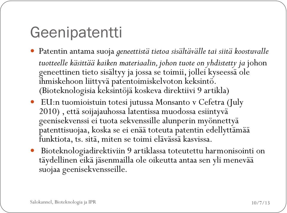 (Bioteknologisia keksintöjä koskeva direktiivi 9 artikla) EU:n tuomioistuin totesi jutussa Monsanto v Cefetra (July 2010), että soijajauhossa latentissa muodossa esiintyvä geenisekvenssi ei tuota