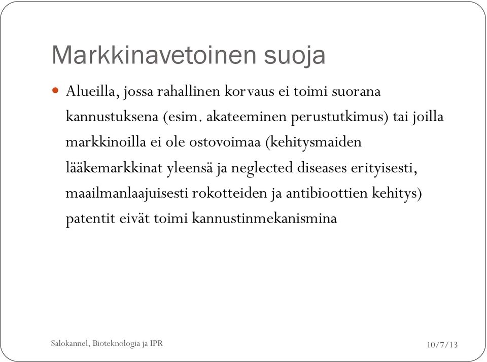 akateeminen perustutkimus) tai joilla markkinoilla ei ole ostovoimaa (kehitysmaiden