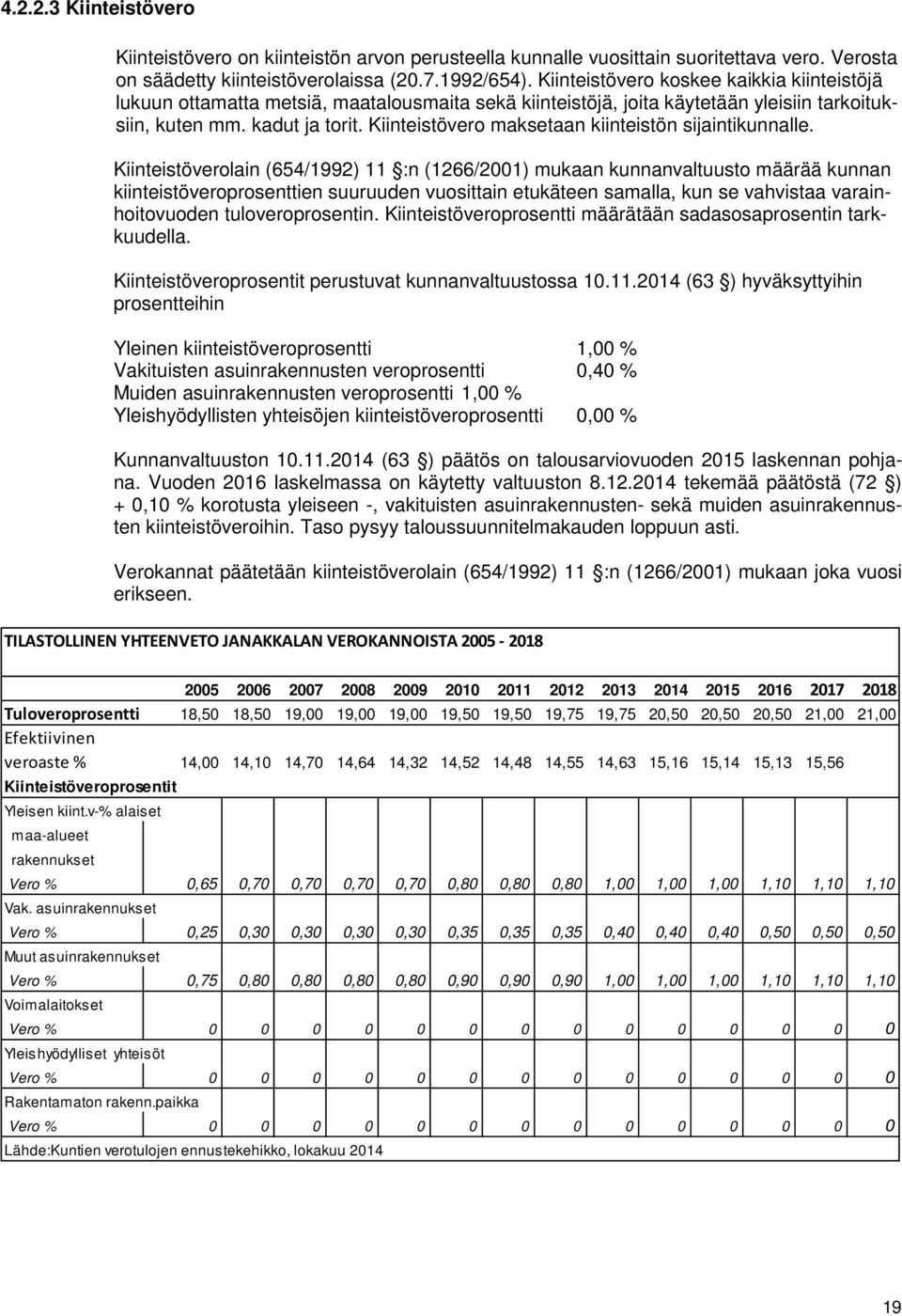 Kiinteistövero maksetaan kiinteistön sijaintikunnalle.