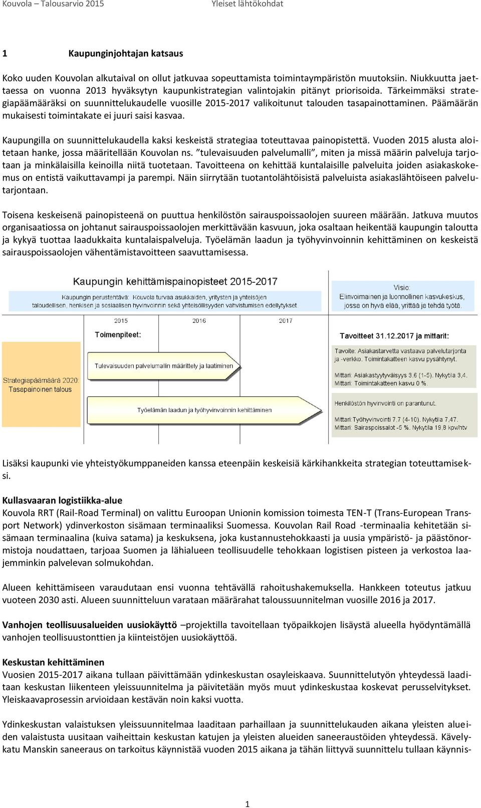 Tärkeimmäksi strategiapäämääräksi on suunnittelukaudelle vuosille 2015-2017 valikoitunut talouden tasapainottaminen. Päämäärän mukaisesti toimintakate ei juuri saisi kasvaa.