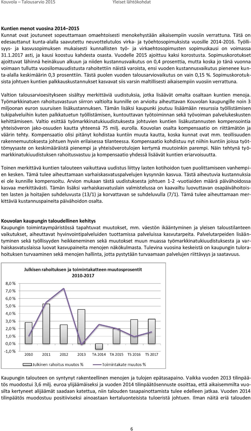 Työllisyys- ja kasvusopimuksen mukaisesti kunnallisten työ- ja virkaehtosopimusten sopimuskausi on voimassa 31.1.2017 asti, ja kausi koostuu kahdesta osasta. Vuodelle 2015 ajoittuu kaksi korostusta.