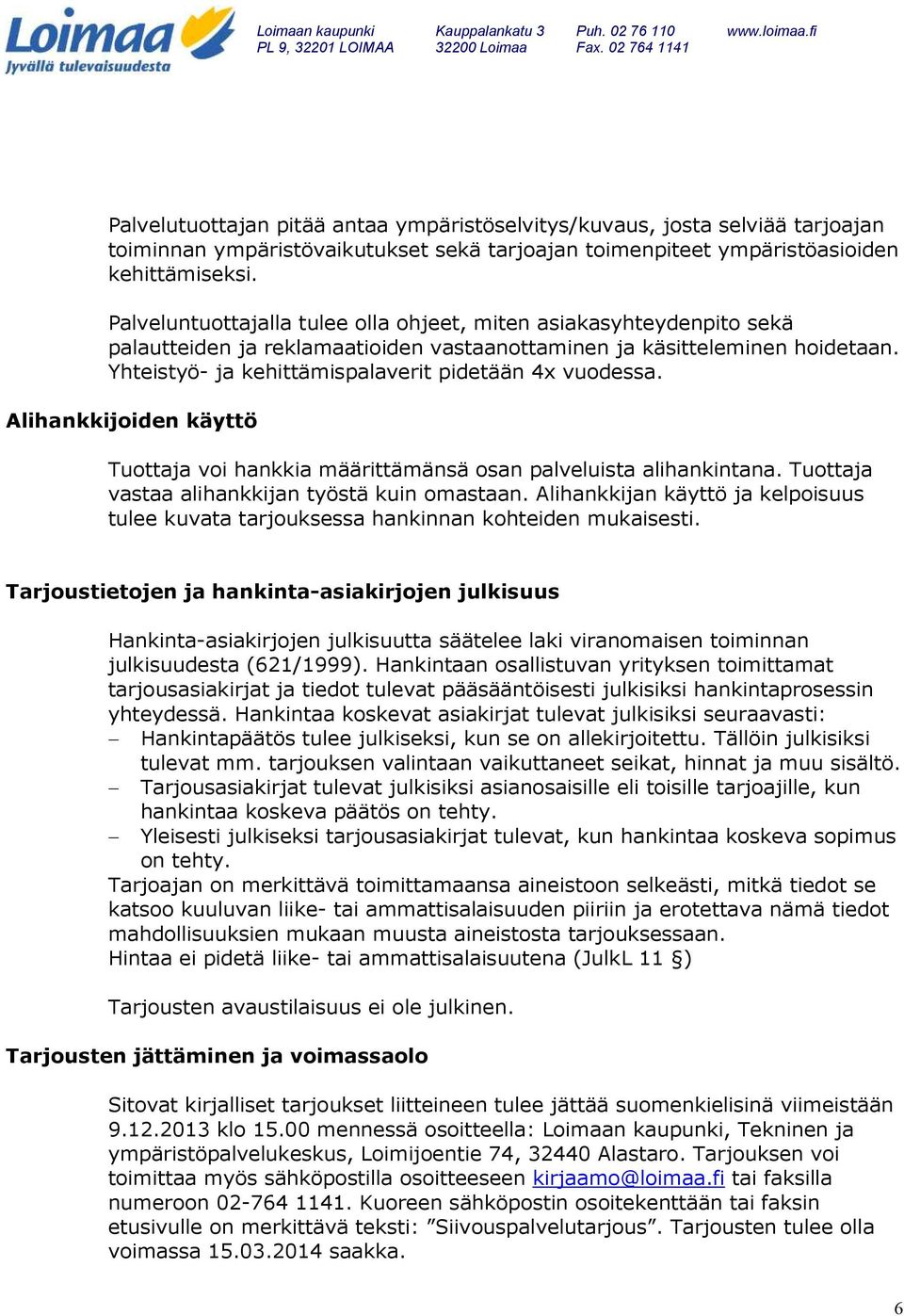 Yhteistyö- ja kehittämispalaverit pidetään 4x vuodessa. Alihankkijoiden käyttö Tuottaja voi hankkia määrittämänsä osan palveluista alihankintana. Tuottaja vastaa alihankkijan työstä kuin omastaan.