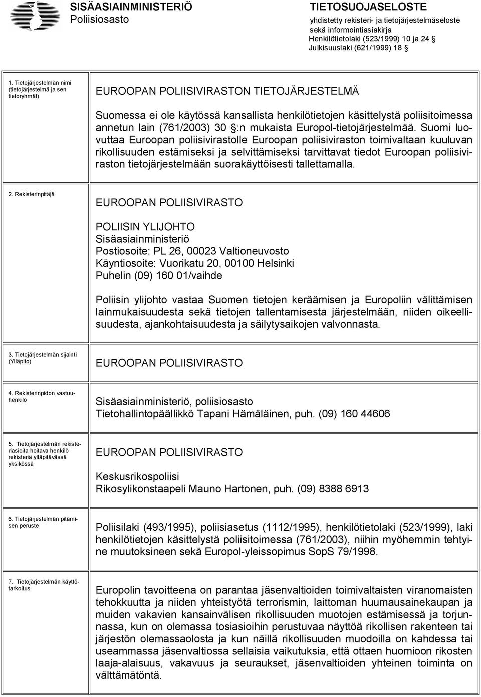 Suomi luovuttaa Euroopan poliisivirastolle Euroopan poliisiviraston toimivaltaan kuuluvan rikollisuuden estämiseksi ja selvittämiseksi tarvittavat tiedot Euroopan poliisiviraston tietojärjestelmään