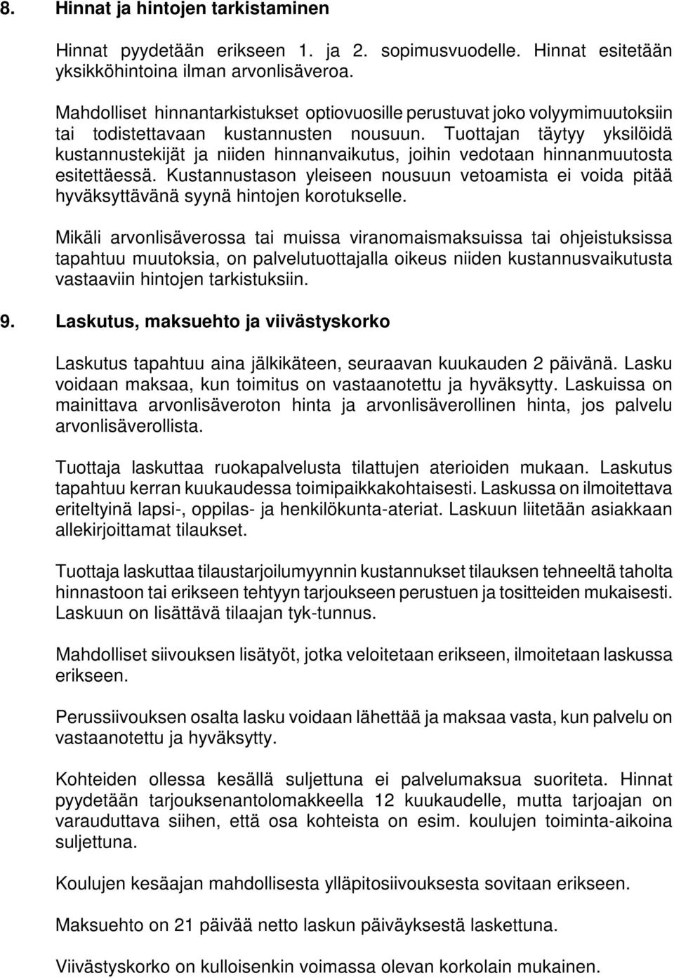 Tuottajan täytyy yksilöidä kustannustekijät ja niiden hinnanvaikutus, joihin vedotaan hinnanmuutosta esitettäessä.