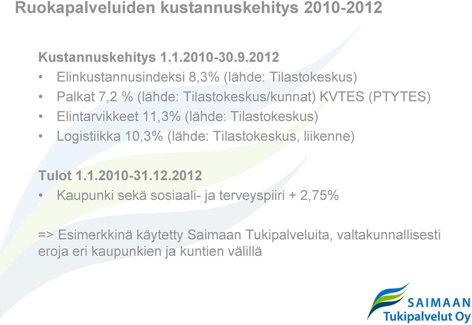 Elintarvikkeet 11,3% (lähde: Tilastokeskus) Logistiikka 10,3% (lähde: Tilastokeskus, liikenne) Tulot 1.1.2010-31.12.