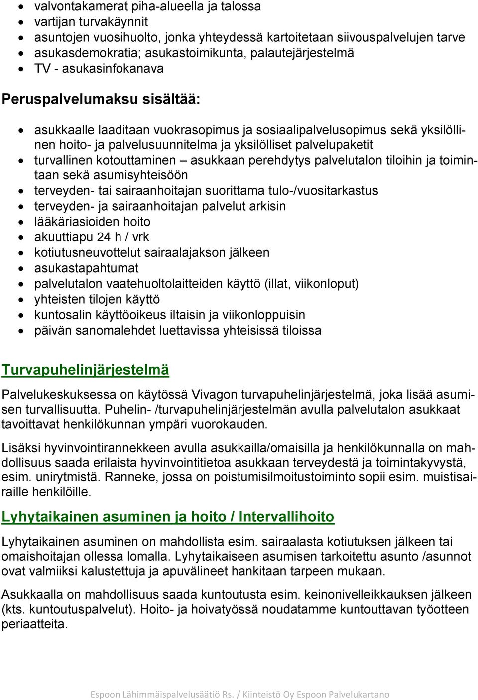 kotouttaminen asukkaan perehdytys palvelutalon tiloihin ja toimintaan sekä asumisyhteisöön terveyden- tai sairaanhoitajan suorittama tulo-/vuositarkastus terveyden- ja sairaanhoitajan palvelut