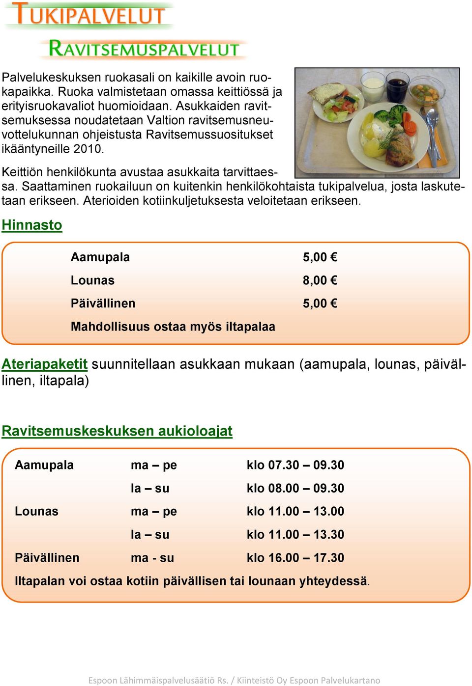 Saattaminen ruokailuun on kuitenkin henkilökohtaista tukipalvelua, josta laskutetaan erikseen. Aterioiden kotiinkuljetuksesta veloitetaan erikseen.