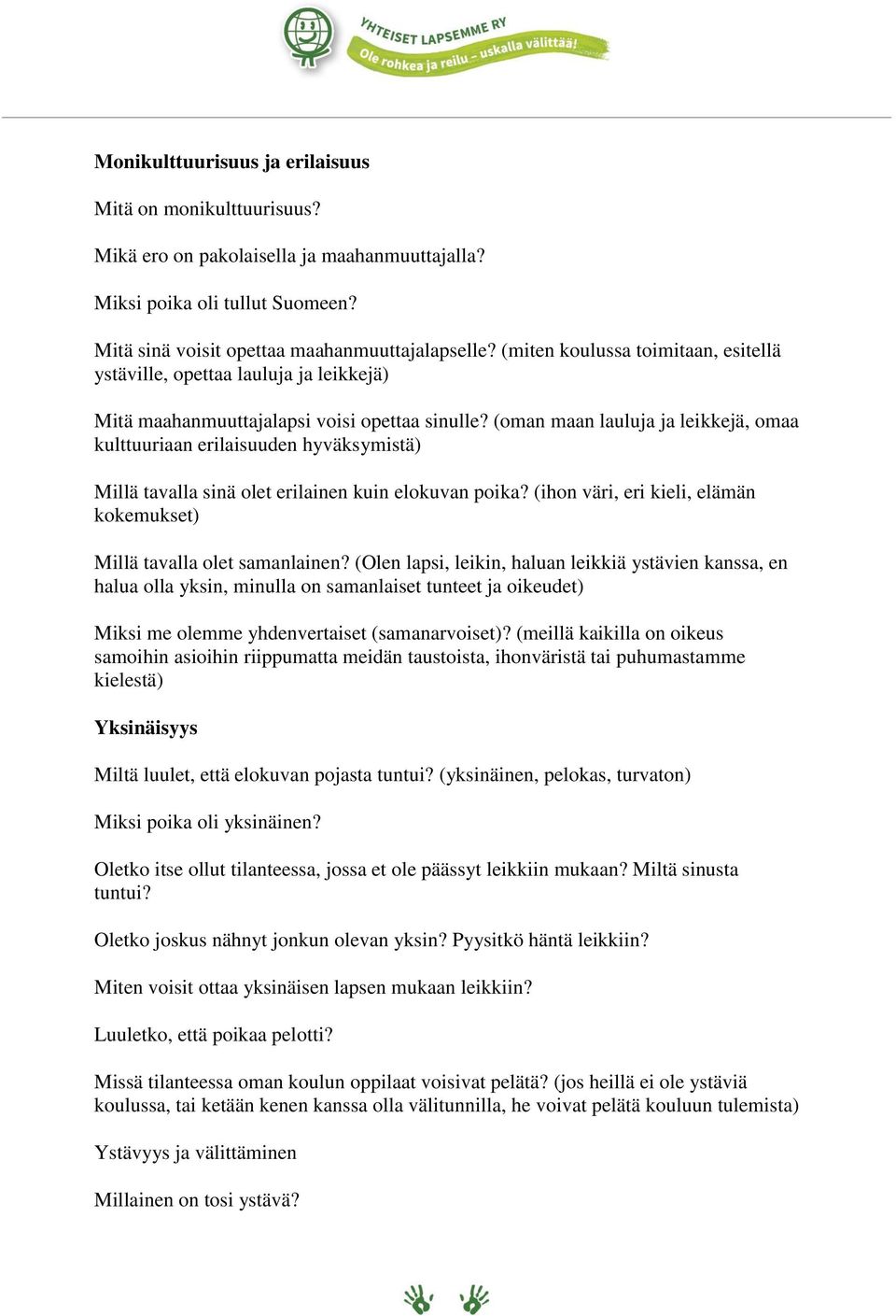 (oman maan lauluja ja leikkejä, omaa kulttuuriaan erilaisuuden hyväksymistä) Millä tavalla sinä olet erilainen kuin elokuvan poika?