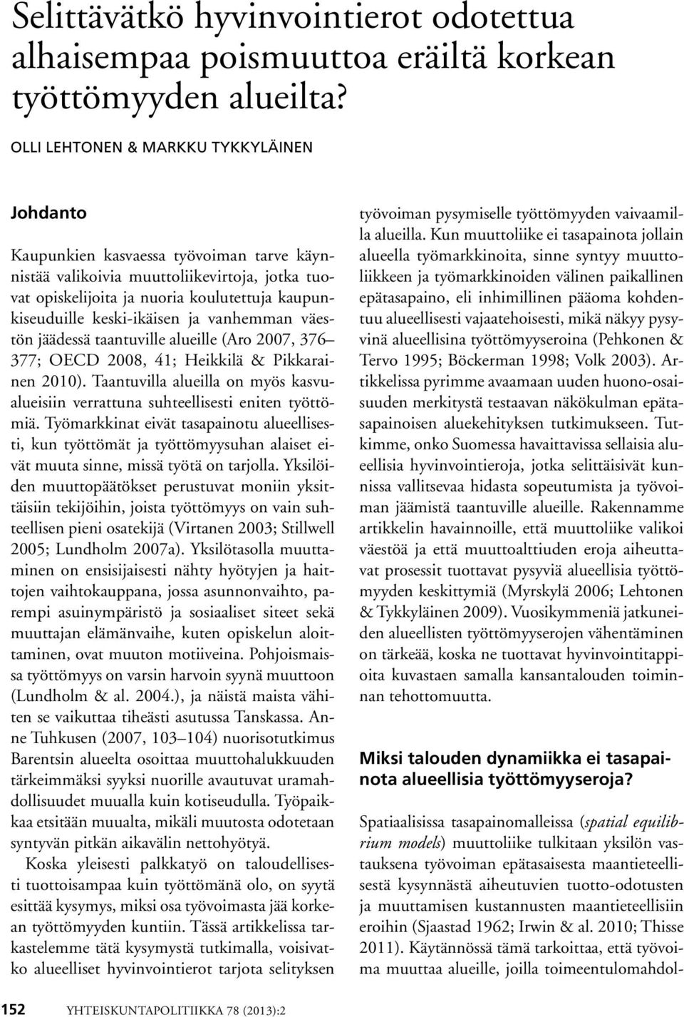 keski-ikäisen ja vanhemman väestön jäädessä taantuville alueille (Aro 7, 376 377; OECD 8, 41; Heikkilä & Pikkarainen ).