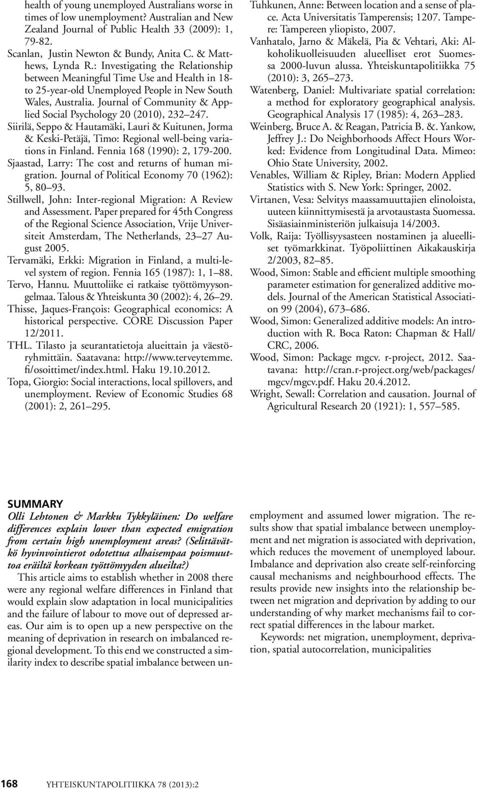 Journal of Community & Applied Social Psychology (), 232 247. Siirilä, Seppo & Hautamäki, Lauri & Kuitunen, Jorma & Keski-Petäjä, Timo: Regional well-being variations in Finland.