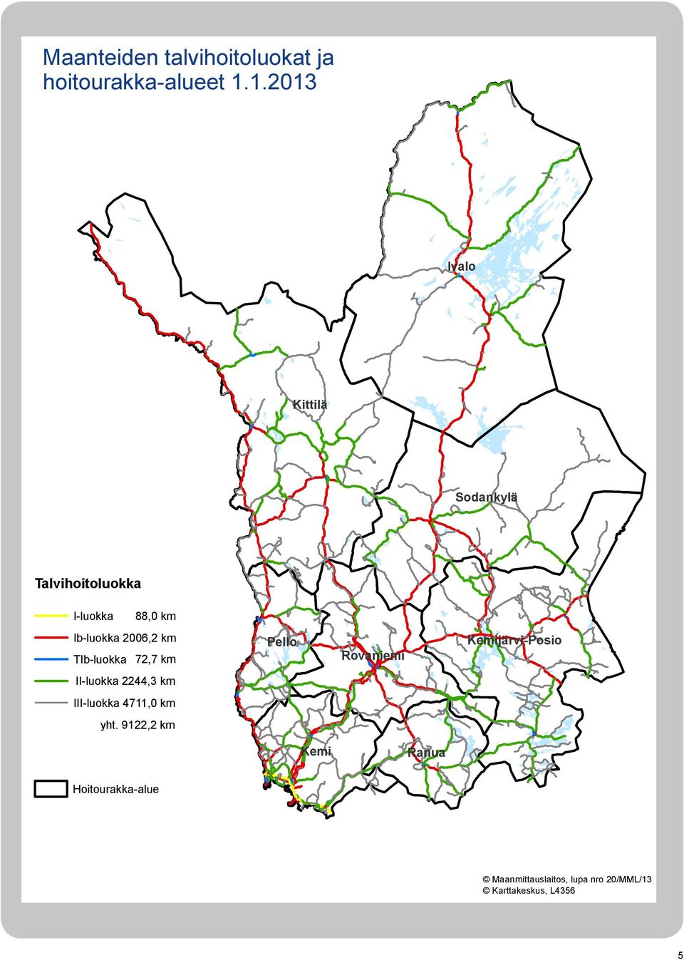 2013 Ivalo Kittilä Sodankylä Talvihoitoluokka I-luokka 88,0 km Ib-luokka 2006,2 km TIb-luokka