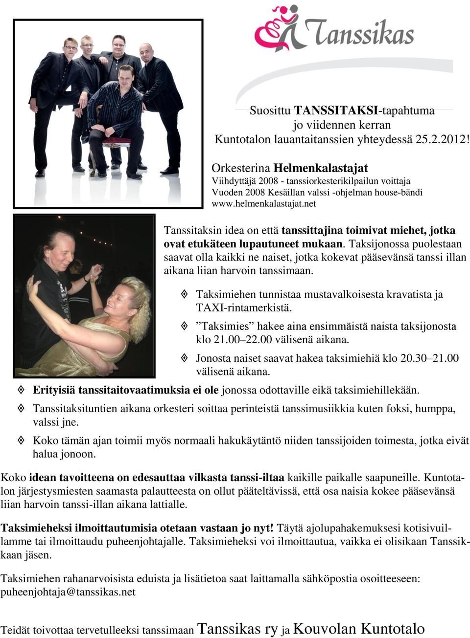 net Tanssitaksin idea on että tanssittajina toimivat miehet, jotka ovat etukäteen lupautuneet mukaan.