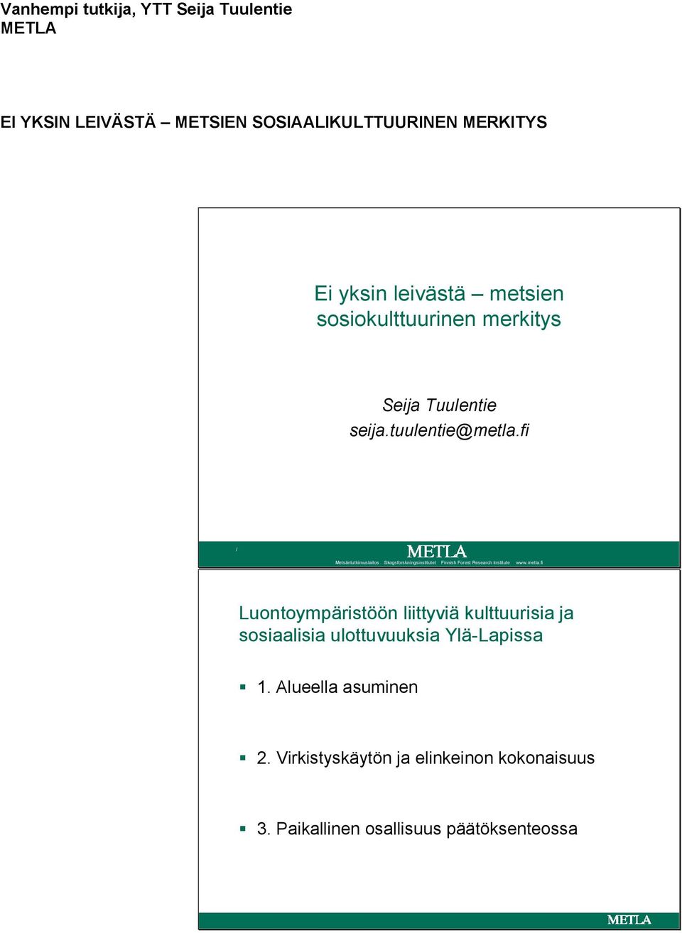 fi / Metsäntutkimuslaitos Skogsforskningsinstitutet Finnish Forest Research Institute www.metla.